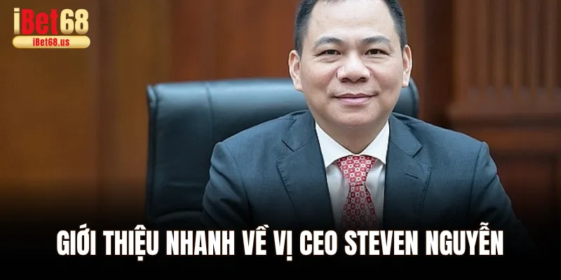 Giới thiệu nhanh về vị CEO Steven Nguyễn