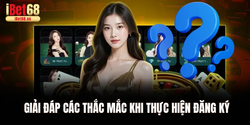 Giải đáp các thắc mắc của cược thủ khi thực hiện quá trình đăng ký