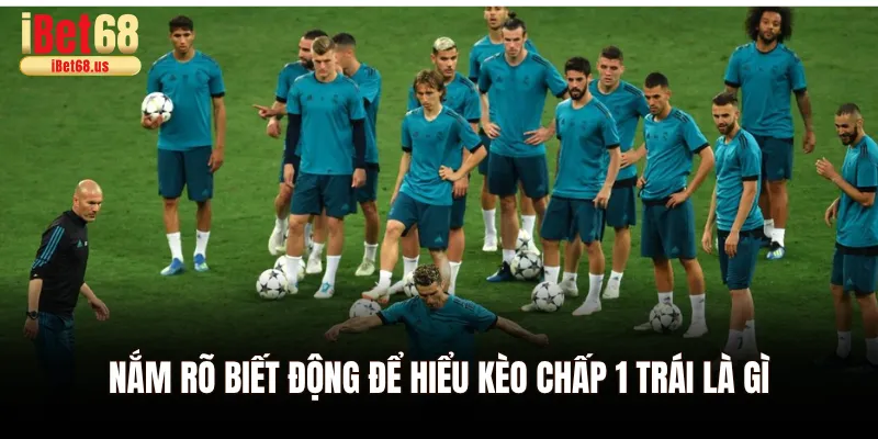 Nắm rõ biết động để hiểu kèo chấp 1 trái là gì