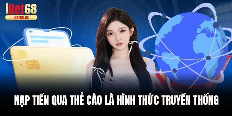 Nạp tiền Ibet68 qua thẻ cào là hình thức truyền thống dễ thực hiện nhất