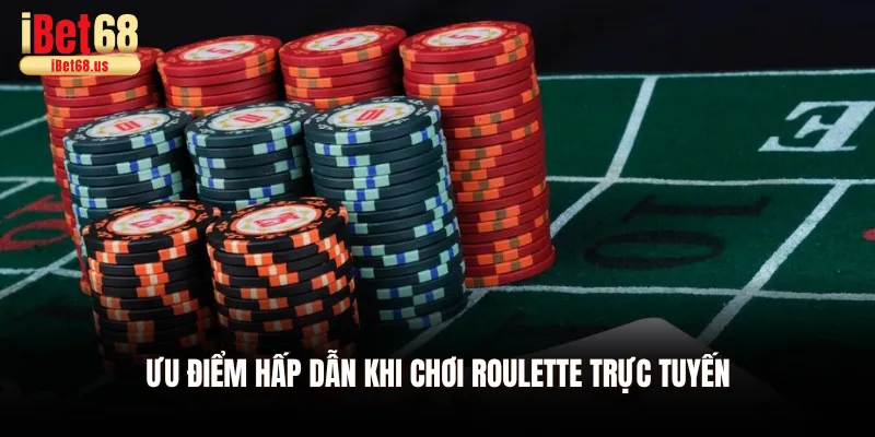 Ưu điểm hấp dẫn khi chơi Roulette trực tuyến