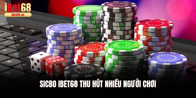 Sicbo Ibet68 thu hút nhiều người chơi