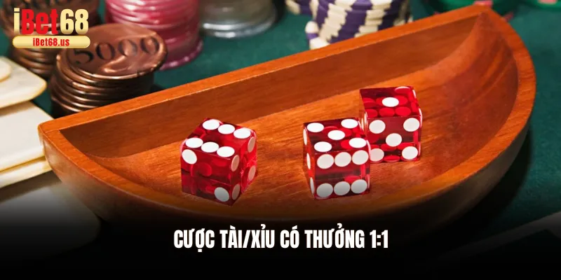Cược Tài/Xỉu có thưởng 1:1