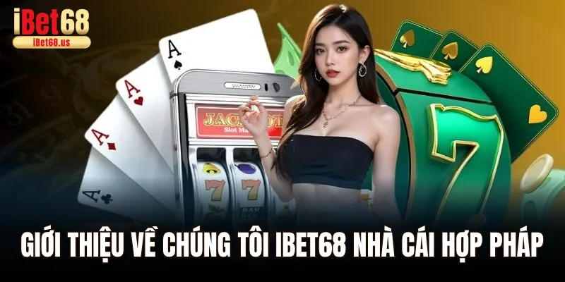 Giới thiệu về chúng tôi Ibet68 nhà cái hợp pháp